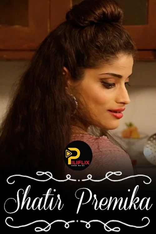 Download [18+] Shatir Premika (2021) PiliFlix Hindi Short Film 720p [200MB] HDRip