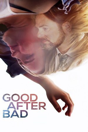 Download Good After Bad (2017) Dual Audio {Hindi-English} WEB-HD 480p [450MB] | 720p [1.1GB] | 1080p [2GB]