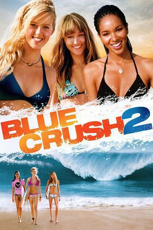Download Blue Crush 2 (2011) Dual Audio {Hindi-English} BluRay 480p [400MB] | 720p [1.2GB] | 1080p [2.5GB]
