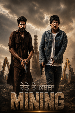 Download Mining (2026) Punjabi WEB-DL Full Movie 480p [330MB] | 720p [900MB] | 1080p [2GB]