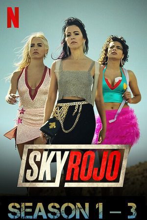 Download [18+] Sky Rojo – (Season 1 – 3) Netflix Original: Dual Audio {Hindi-English} 480p | 720p | 1080p WEB-DL
